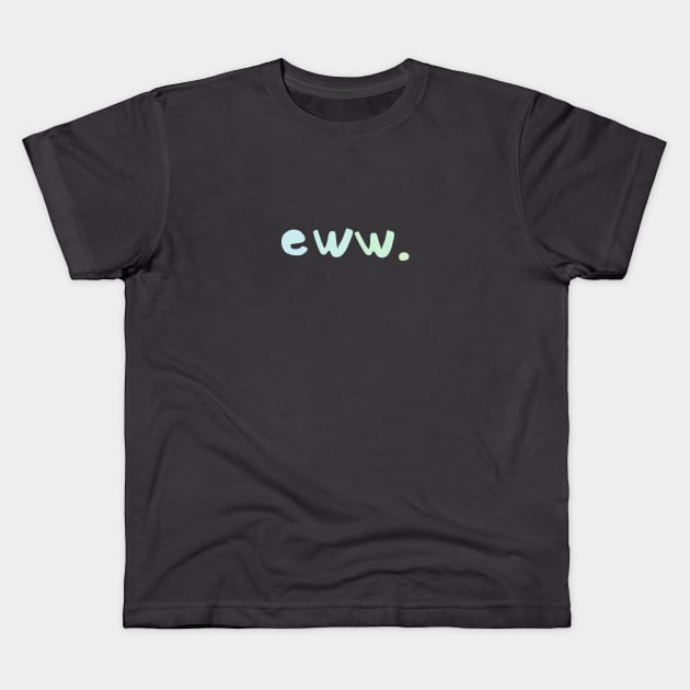 eww. is all you need to say Kids T-Shirt by Avalon Tees